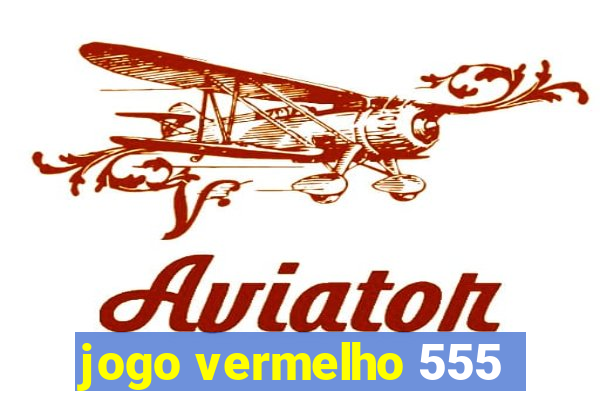 jogo vermelho 555